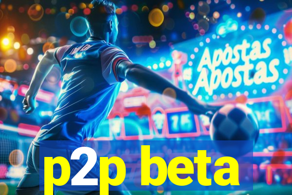 p2p beta